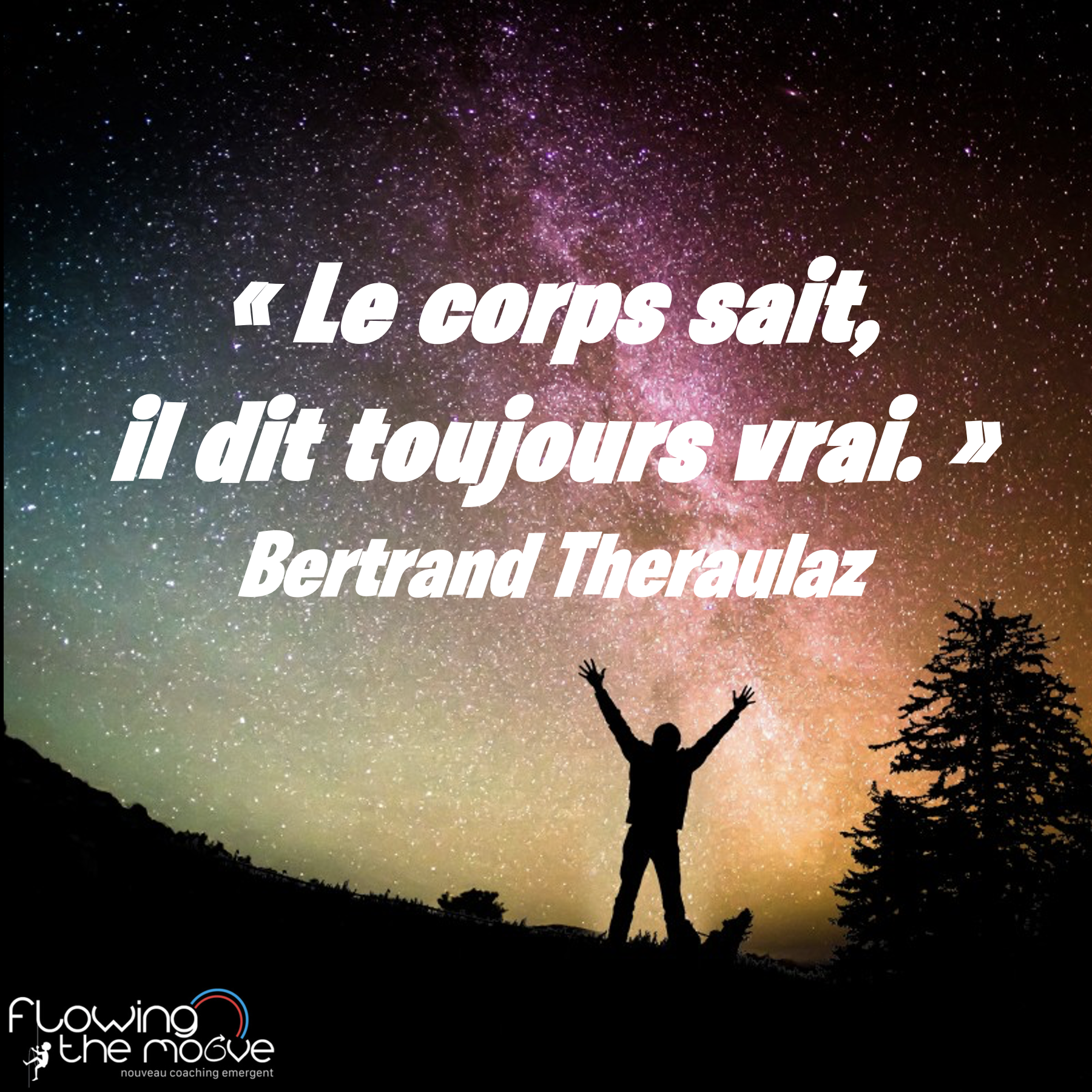 Citation : "Le corps sait, il dit toujours vrai" Bertrand Théraulaz